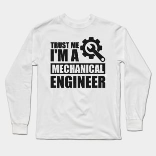 Trust me I'm a mechanical engineer Long Sleeve T-Shirt